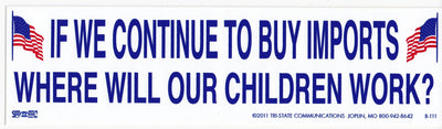 'If We Continue to Buy Imports, Where Will Our Children Work' Bumper Sticker #BP111 - Ironworkergear