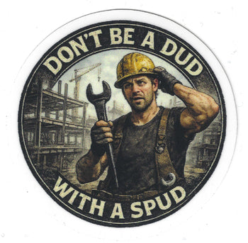 Don't Be A Dud With A Spud Sticker
