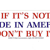 If Its Not Made In America, Dont Buy It! Bumper Sticker #B121 - Ironworkergear