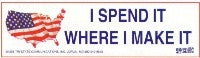 I Spend It Where I Make It bumper sticker