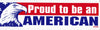 'Proud to be an American' Bumper Sticker #BP304 - Ironworkergear