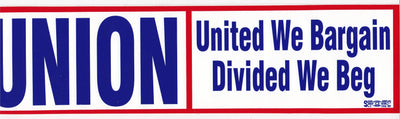 'UNION:  United We Bargain/Divided We Beg' Bumper Sticker #BP306